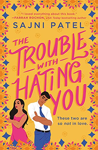  The Trouble with Hating You  by Sajni Patel