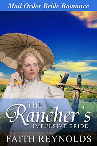  The Rancher's Impulsive Bride (Brides of Triple Falls)  by Faith Reynolds