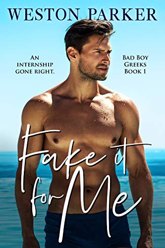  Fake It For Me (Bad Boy Greeks Book 1)  by Weston Parker