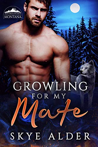  Growling For My Mate (Ash Mountain Pack Book 1)  by Skye Alder