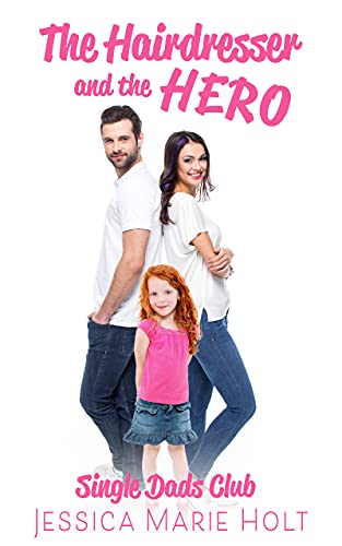  The Hairdresser and the Hero: Single Dads Club Romance -- Book One  by Jessica Marie  Holt