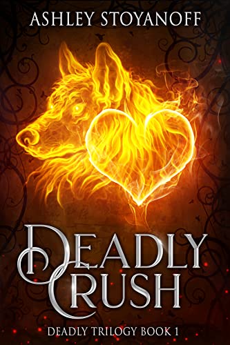  Deadly Crush (Deadly Trilogy Book 1)  by Ashley Stoyanoff