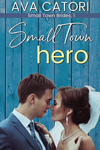  Small Town Hero (Small Town Brides Book 1)  by Ava Catori