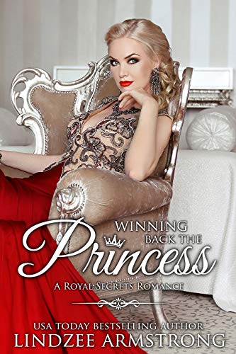  Winning Back the Princess: a hate-to-love second chance romance (Royal Secrets)  by Lindzee Armstrong