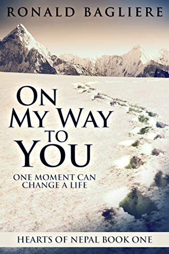  On My Way To You: One Moment Can Change A Life (Hearts Of Nepal Book 1)  by Ronald Bagliere
