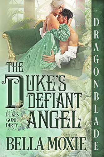 The Duke's Defiant Angel by Bella Moxie
