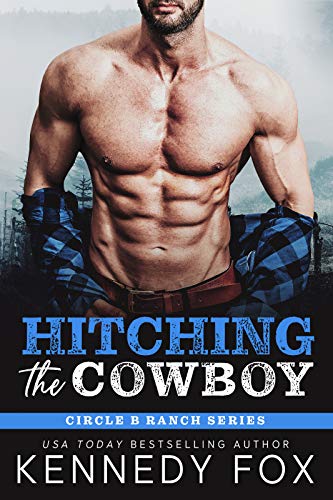  Hitching the Cowboy (Circle B Ranch Book 1)  by Kennedy Fox
