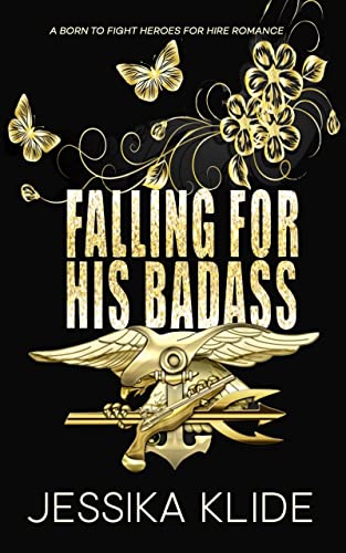  Falling For His Badass: A Navy SEAL Steamy Instalove Standalone (Before They Were Heroes For Hire)  by Jessika Klide