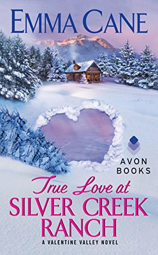  True Love at Silver Creek Ranch: A Valentine Valley Novel  by Emma Cane