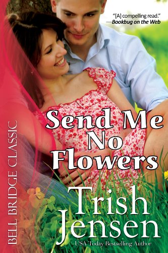  Send Me No Flowers  by Trish Jensen