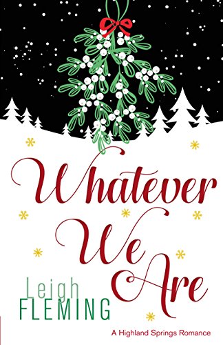  Whatever We Are: A Highland Springs Romance  by Leigh Fleming