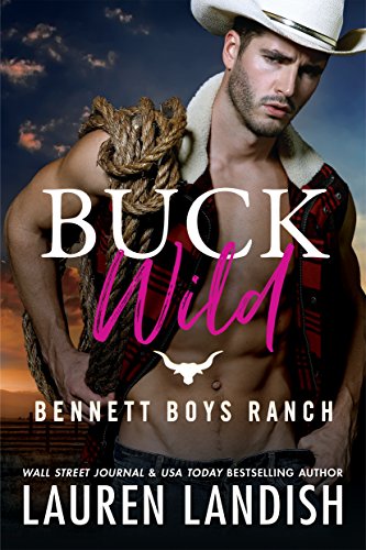  Buck Wild (Bennett Boys Ranch Book 1)  by Lauren Landish