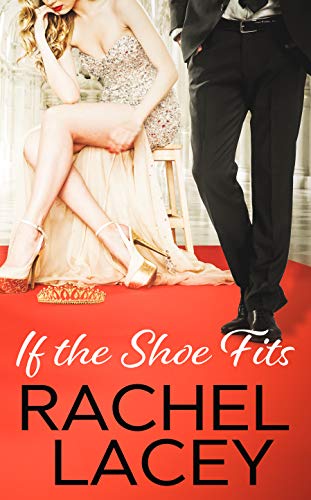  If the Shoe Fits (Almost Royal Book 1)  by Rachel Lacey