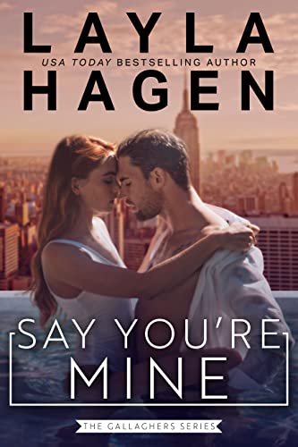 Say You're Mine by Layla Hagen