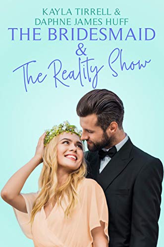 The Bridesmaid & The Reality Show by Daphne James Huff