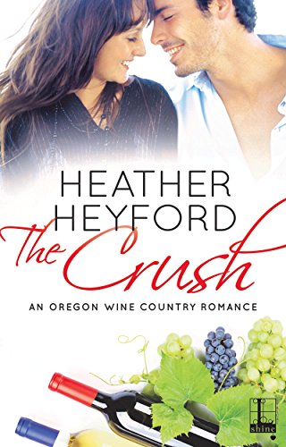  The Crush (An Oregon Wine Country Romance Book 1)  by Heather Heyford