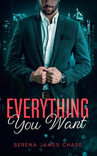  Everything You Want by Serena James Chase