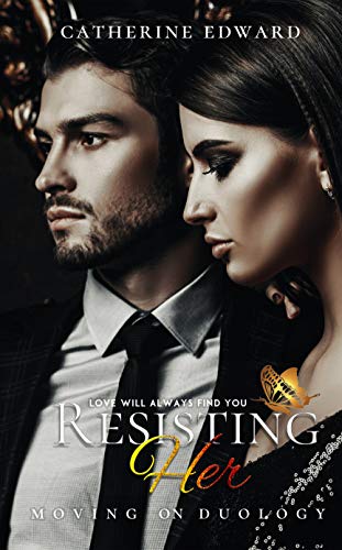  Resisting Her (Moving on Duology)  by Catherine Edward