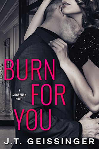  Burn for You (Slow Burn Book 1)  by J.T. Geissinger