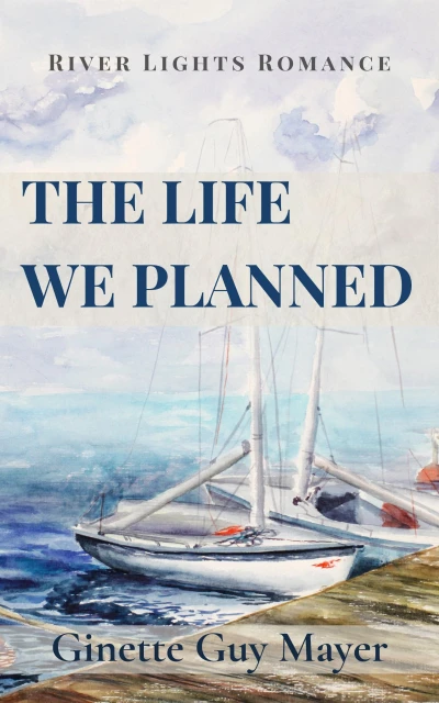 The Life We Planned: A River Lights Romance